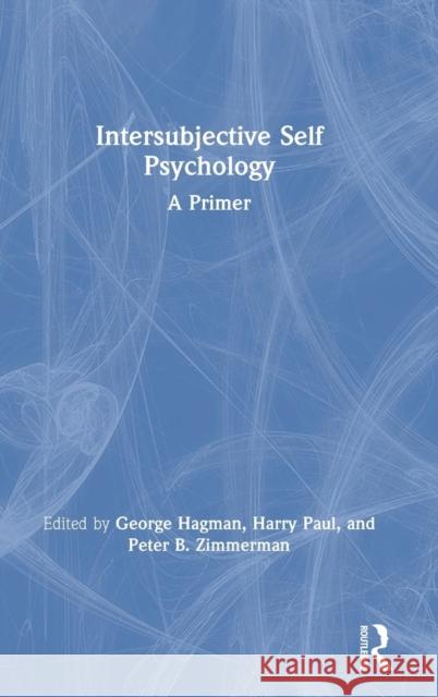 Intersubjective Self Psychology: A Primer George Hagman Peter B. Zimmerman Harry Paul 9781138354531 Routledge - książka