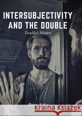 Intersubjectivity and the Double: Troubled Matters Seitz, Brian 9781349953943 Palgrave MacMillan - książka