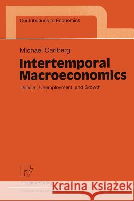 Intertemporal Macroeconomics: Deficits, Unemployment, and Growth Michael Carlberg Carlberg 9783790810967 Physica-Verlag - książka