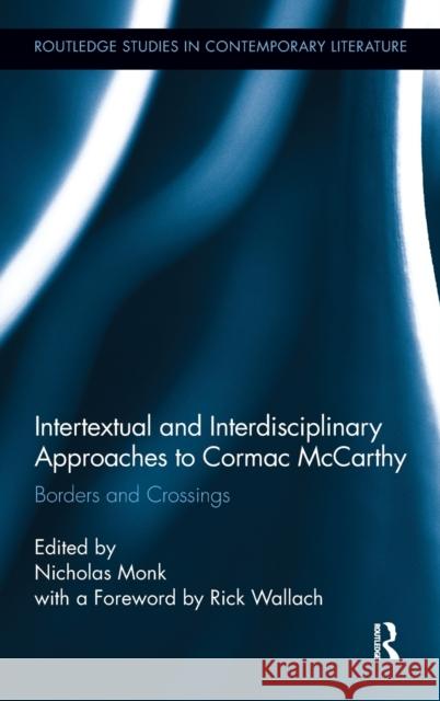 Intertextual and Interdisciplinary Approaches to Cormac McCarthy: Borders and Crossings Monk, Nicholas 9780415895491 Routledge - książka