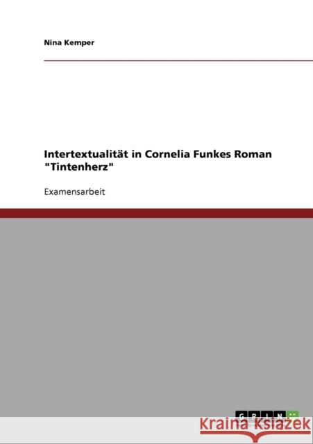 Intertextualität in Cornelia Funkes Roman Tintenherz Kemper, Nina 9783638843232 Grin Verlag - książka