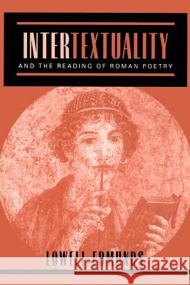 Intertextuality and the Reading of Roman Poetry Lowell Edmunds 9780801877414 Johns Hopkins University Press - książka