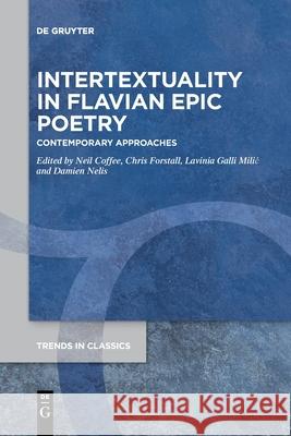 Intertextuality in Flavian Epic Poetry: Contemporary Approaches Neil Coffee, Christopher Forstall, Lavinia Galli Milic, Damien P. Nelis 9783110777017 De Gruyter - książka