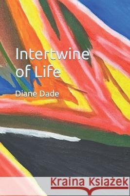 Intertwine of Life Diane O Dade   9798851654497 Independently Published - książka