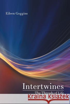 Intertwines: The Threads of Life Eileen Goggins 9781504326681 Balboa Press - książka