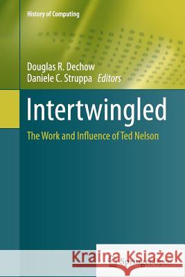 Intertwingled: The Work and Influence of Ted Nelson Dechow, Douglas R. 9783319363806 Springer - książka