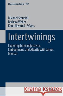 Intertwinings: Exploring Intersubjectivity, Embodiment, and Alterity with James Mensch Michael Staudigl Barbara Weber Karel Novotn? 9783031687006 Springer - książka