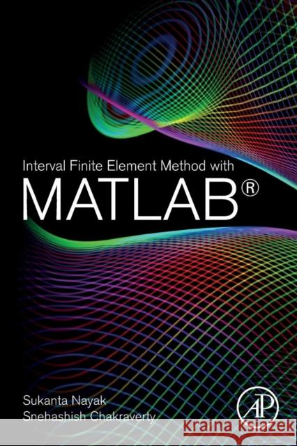 Interval Finite Element Method with MATLAB Sukanta Nayak Snehashish Chakraverty 9780128129739 Academic Press - książka