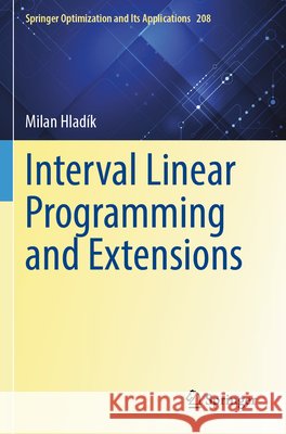 Interval Linear Programming and Extensions Hladík, Milan 9783031850981 Springer Nature Switzerland - książka