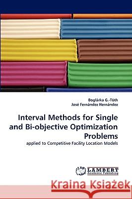 Interval Methods for Single and Bi-Objective Optimization Problems Boglrka G -Tth, Jos Fernndez Hernndez, Boglarka G -Toth 9783838366241 LAP Lambert Academic Publishing - książka