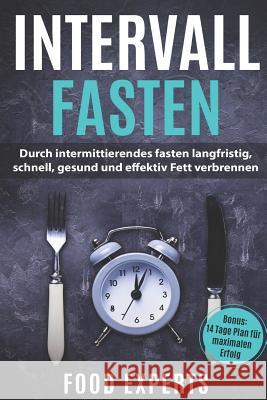 Intervallfasten: Durch intermittierendes fasten langfristig, schnell, gesund und effektiv Fett verbrennen inkl. Bonus 14 Tage Plan für Experts, Food 9781097485277 Independently Published - książka