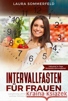 Intervallfasten für Frauen: langfristig abnehmen, gesund bleiben und sich wohler fühlen dank intermittierendem Fasten Sommerfeld, Laura 9781731534064 Independently Published - książka