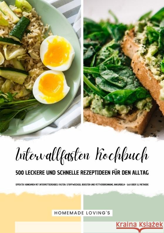 Intervallfasten Kochbuch - 500 leckere & schnelle Rezeptideen für den Alltag (Effektiv Abnehmen mit Intermittierendes Fasten: Stoffwechsel boosten & Fettverbrennung ankurbeln - 16:8 oder 5:2 Methode) LOVING'S, HOMEMADE 9783384350688 tredition - książka