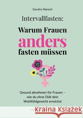 Intervallfasten: Warum Frauen anders fasten müssen Mersch, Sandra 9783384679802 abnehmen ohne blabla - książka