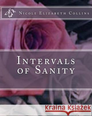 Intervals of Sanity Nicole Elizabeth Collins 9781981232864 Createspace Independent Publishing Platform - książka