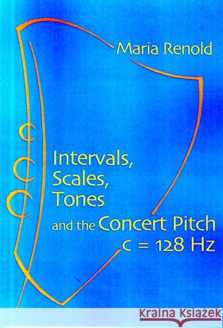 Intervals, Scales, Tones: And the Concert Pitch c = 128 Hz Maria Renold 9781906999735 Temple Lodge Publishing - książka
