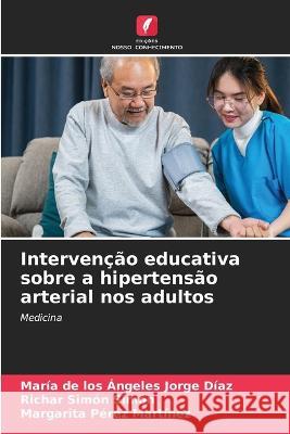 Intervencao educativa sobre a hipertensao arterial nos adultos Maria de Los Angeles Jorge Diaz Richar Simon Simon Margarita Perez Martinez 9786206090366 Edicoes Nosso Conhecimento - książka