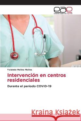 Intervenci?n en centros residenciales Yolanda Molina Molina 9786203882391 Editorial Academica Espanola - książka