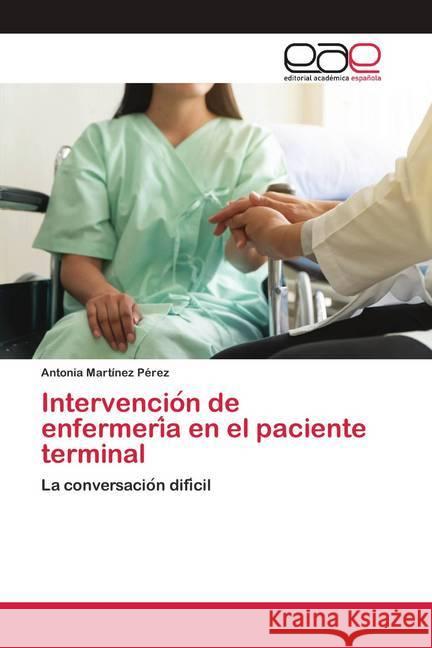 Intervencio_n de enfermeri_a en el paciente terminal Martínez Pérez, Antonia 9786200418654 Editorial Académica Española - książka