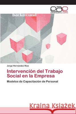 Intervención del Trabajo Social en la Empresa Hernández Ríos, Jorge 9783659059018 Editorial Academica Espanola - książka