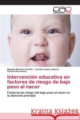 Intervención educativa en factores de riesgo de bajo peso al nacer Mencho Curbelo, Mayelin 9786202117760 Editorial Académica Española - książka
