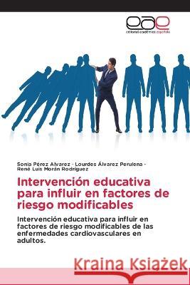 Intervencion educativa para influir en factores de riesgo modificables Sonia Perez Alvarez Lourdes Alvarez Perulena Rene Luis Moran Rodriguez 9783659057281 Editorial Academica Espanola - książka