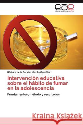 Intervencion Educativa Sobre El Habito de Fumar En La Adolescencia B. Rbara De La Carida Gavill 9783659006111 Editorial Acad Mica Espa Ola - książka