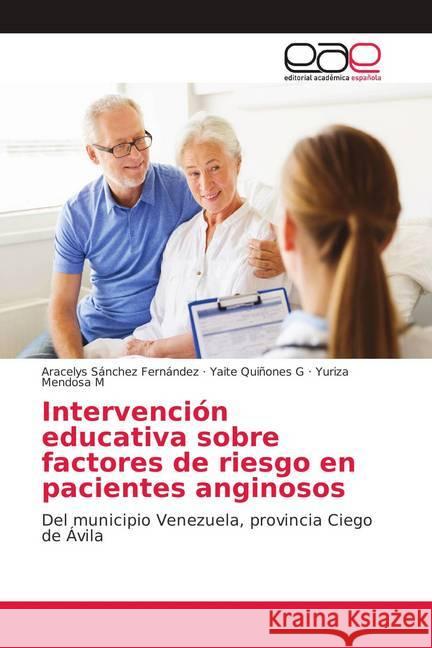 Intervención educativa sobre factores de riesgo en pacientes anginosos : Del municipio Venezuela, provincia Ciego de Ávila Sánchez Fernández, Aracelys; Quiñones G, Yaite; Mendosa M, Yuriza 9786139401277 Editorial Académica Española - książka