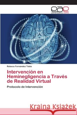 Intervención en Heminegligencia a Través de Realidad Virtual Fernández Tobía, Rebeca 9786202137591 Editorial Académica Española - książka