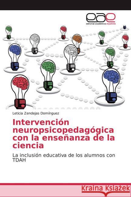 Intervención neuropsicopedagógica con la enseñanza de la ciencia : La inclusión educativa de los alumnos con TDAH Zendejas Domínguez, Leticia 9786139433636 Editorial Académica Española - książka