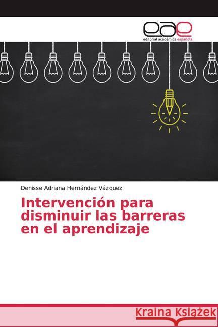 Intervención para disminuir las barreras en el aprendizaje Hernández Vázquez, Denisse Adriana 9786200328663 Editorial Académica Española - książka