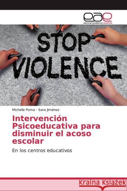 Intervención Psicoeducativa para disminuir el acoso escolar : En los centros educativos Poma, Michelle; Jiménez, Sara 9786200044389 Editorial Académica Española - książka