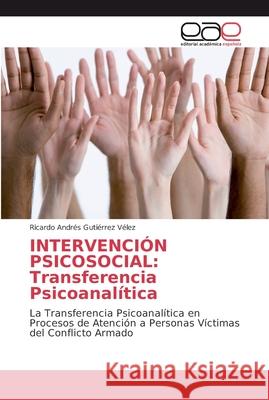 Intervención Psicosocial: Transferencia Psicoanalítica Gutiérrez Vélez, Ricardo Andrés 9786202133012 Editorial Académica Española - książka