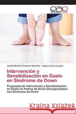 Intervención y Sensibilización en Duelo en Síndrome de Down Peñaloza Sanchez, Janeth Beatriz 9783659073885 Editorial Academica Espanola - książka