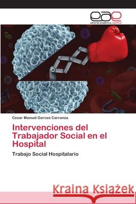Intervenciones del Trabajador Social en el Hospital Garces Carranza, Cesar Manuel 9786202112239 Editorial Académica Española - książka