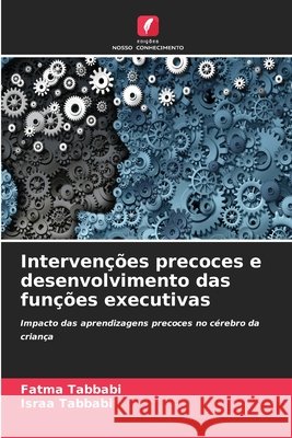 Intervenções precoces e desenvolvimento das funções executivas Tabbabi, Fatma, Tabbabi, Israa 9786630297164 Edicoes Nosso Conhecimento - książka