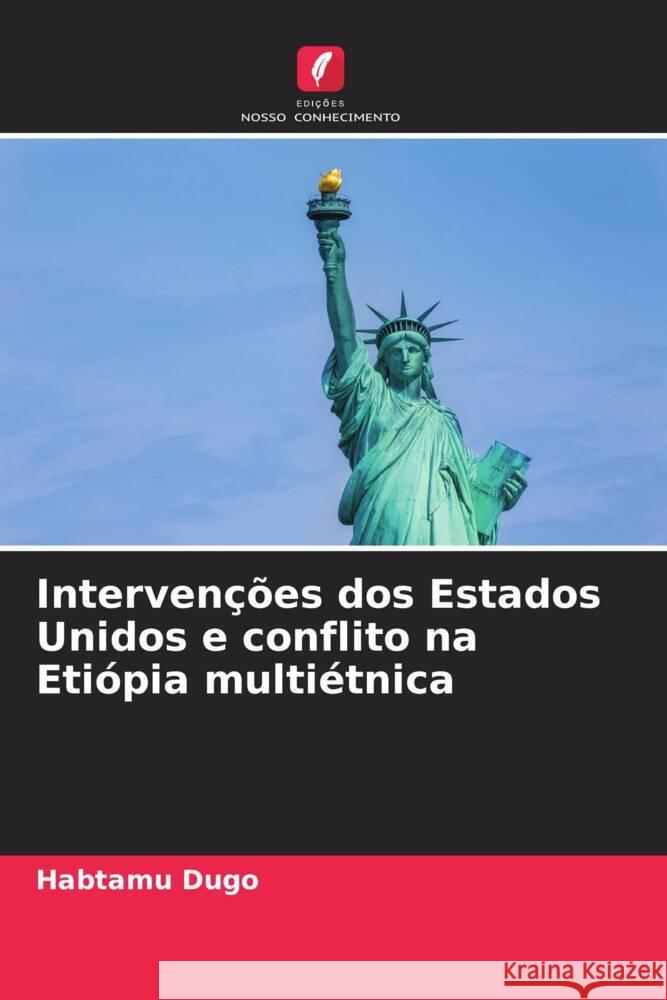 Intervenções dos Estados Unidos e conflito na Etiópia multiétnica Dugo, Habtamu 9786208243586 Edições Nosso Conhecimento - książka