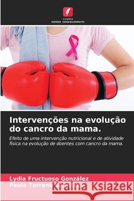 Intervenções na evolução do cancro da mama. Fructuoso González, Lydia, Torrano Belmonte, Paula 9786200028693 Edições Nosso Conhecimento - książka
