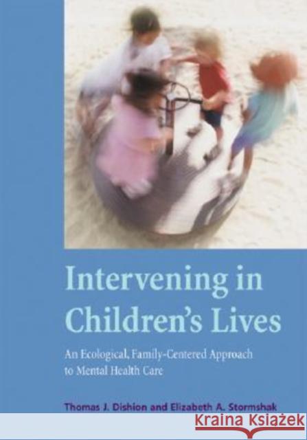 Intervening in Children's Lives: An Ecological, Family-Centered Approach to Mental Health Care Dishion, Thomas J. 9781591474289 American Psychological Association (APA) - książka