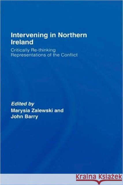 Intervening in Northern Ireland: Critically Re-Thinking Representations of the Conflict Zalewski, Marysia 9780415373142 TAYLOR & FRANCIS LTD - książka