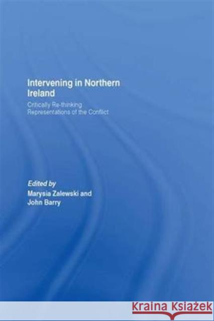 Intervening in Northern Ireland: Critically Re-Thinking Representations of the Conflict Marysia Zalewski John Barry  9781138973169 Taylor and Francis - książka
