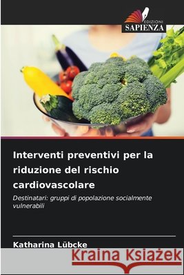 Interventi preventivi per la riduzione del rischio cardiovascolare Lübcke, Katharina 9786209915260 Edizioni Sapienza - książka