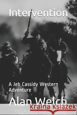 Intervention: A Jeb Cassidy Western Adventure Alan Welch 9781999554323 978-1-9995543-2-3 - książka