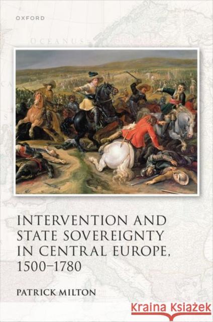 Intervention and State Sovereignty in Central Europe, 1500-1780 Patrick (independent scholar) Milton 9780192871183 Oxford University Press - książka