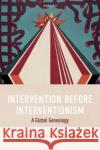 Intervention before Interventionism: A Global Genealogy  9780198886457 OUP OXFORD