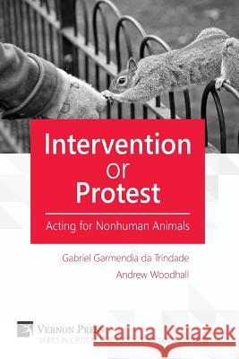 Intervention or Protest: Acting for Nonhuman Animals Andrew Woodhall 9781622730841 Vernon Press - książka