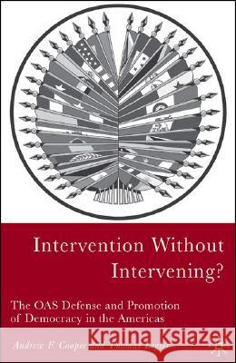 Intervention Without Intervening?: The OAS Defense and Promotion of Democracy in the Americas Cooper, A. 9781403967510 Palgrave MacMillan - książka