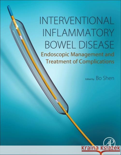 Interventional Inflammatory Bowel Disease: Endoscopic Management and Treatment of Complications Bo Shen 9780128113882 Academic Press - książka