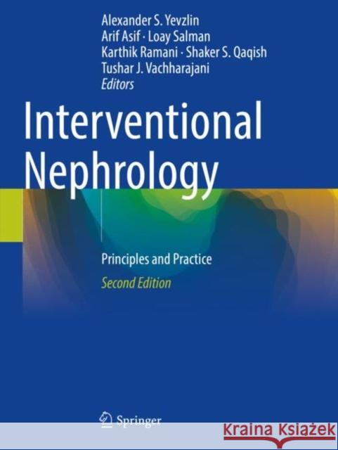 Interventional Nephrology: Principles and Practice Alexander S. Yevzlin Arif Asif Loay Salman 9783030811570 Springer - książka