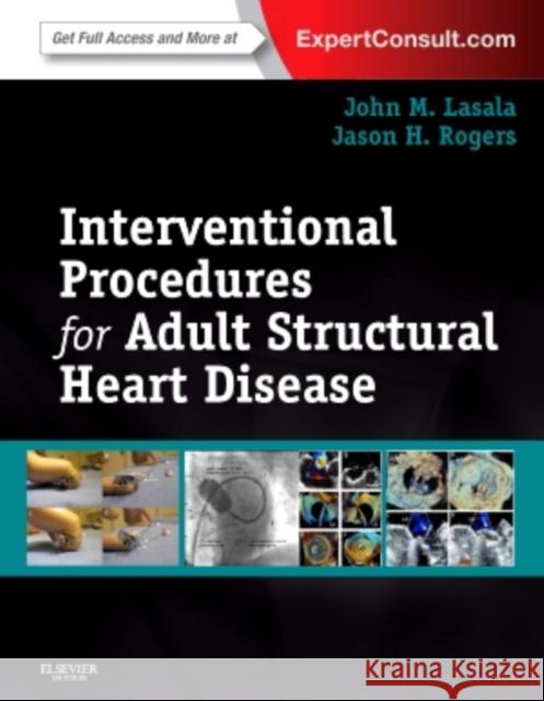 Interventional Procedures for Adult Structural Heart Disease John M. Lasala Jason H. Rogers 9781455707584 W.B. Saunders Company - książka